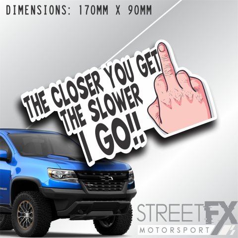 The closer you get the slower I go Sticker Decal Finger funny 4x4 Camper Tow thumbnail 1