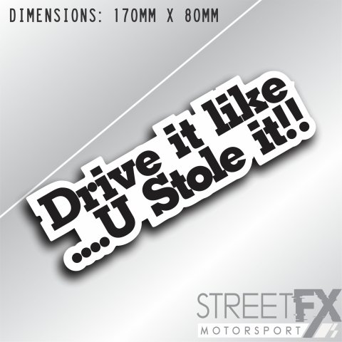 Drive it like you stole it Sticker decal funny humour theft car 4x4 ute truck