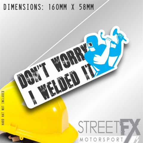Don't Worry I welded It Sticker Decal  Weld Bumper Window Car 4x4 Traide OHS thumbnail 1